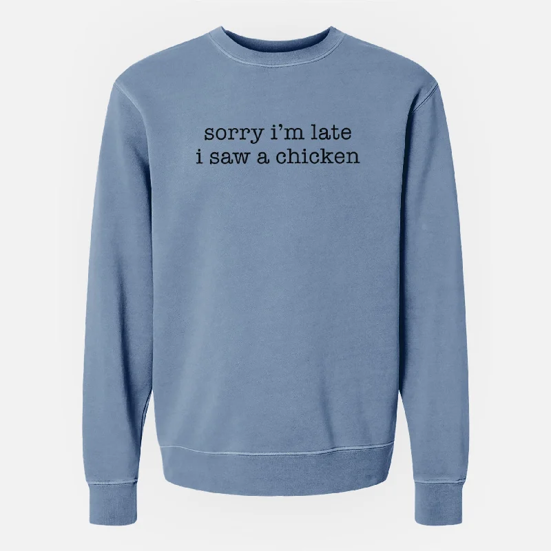 smooth fit athletic sweatshirtSorry I'm Late I Saw a Chicken - Unisex Pigment Dyed Crew Sweatshirt